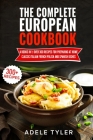 The Complete European Cookbook: 4 books in 1: Over 300 Recipes for Preparing At Home Classic Italian French Polish And Spanish Dishes Cover Image
