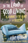 In the Land of Good Living: A Journey to the Heart of Florida By Kent Russell Cover Image