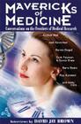 Mavericks of Medicine: Exploring the Future of Medicine with Andrew Weil, Jack Kevorkian, Bernie Siegel, Ray Kurzweil, and Others By David Jay Brown, Garry Gordon Cover Image