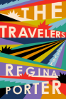 The Travelers: A Novel By Regina Porter Cover Image