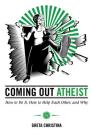 Coming Out Atheist: How to Do It, How to Help Each Other, and Why Cover Image