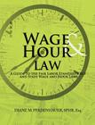 Wage & Hour Law: A Guide to the Fair Labor Standards ACT and State Wage and Hour Laws By Diane M. Pfadenhauer Cover Image