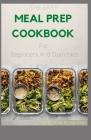 THE EASY MEAL PREP COOKBOOK For Beginners And Dummies: 60+ Recipes to Get Healthier Together By Willson Ross Rnd Cover Image