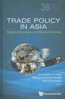 Trade Policy in Asia: Higher Education and Media Services (World Scientific Studies in International Economics #36) By Christopher Findlay (Editor), Hildegunn Kyvik Nordas (Editor), Gloria O. Pasadilla (Editor) Cover Image