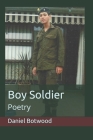 Boy Soldier: Poetry By Daniel Botwood Cover Image