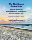 The Resilience Game Plan: The Tween Playbook for Developing Cognitive, Communication, and Mindfulness Life Skills - Middle School Student Editio By Colleen Carter Ster, Alexandra Sedlovskaya (Foreword by), Cheryl James-Ward (Foreword by) Cover Image