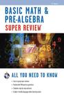 Basic Math & Pre-Algebra Super Review (Super Reviews Study Guides) By Editors of Rea Cover Image