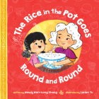 The Rice in the Pot Goes Round and Round By Wendy Wan-Long Shang, Lorian Tu (Illustrator) Cover Image