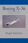 Boeing X-36: Tailless Agility Flight Research Aircraft (Research & Development Aircraft #1) By Hugh Harkins Cover Image