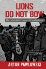 Lions Do Not Bow: The Unbreakable Courage of Canada's Pastor By Artur Pawlowski Cover Image