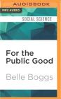 For the Public Good: Forced Sterilization and the Fight for Compensation By Belle Boggs, Margie Lenhart (Read by) Cover Image