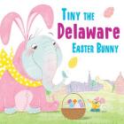 Tiny the Delaware Easter Bunny By Eric James Cover Image