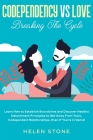 Codependency Vs Love: Breaking The Cycle Learn How to Establish Boundaries and Discover Healthy Detachment Principles to Get Away From Toxic Cover Image