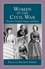 Women in the Civil War: Warriors, Patriots, Nurses, and Spies Cover Image