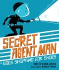 Secret Agent Man Goes Shopping for Shoes By Tim Wynne-Jones, Brian Won (Illustrator) Cover Image
