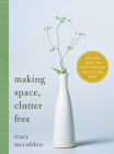 Making Space, Clutter Free: The Last Book on Decluttering You'll Ever Need By Tracy McCubbin Cover Image