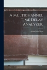 A Multichannel Time Delay Analyzer. By Arthur John Gross Cover Image