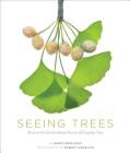 Seeing Trees: Discover the Extraordinary Secrets of Everyday Trees (Seeing Series) By Nancy Ross Hugo, Robert Llewellyn (By (photographer)) Cover Image
