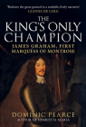 The King's Only Champion: James Graham, First Marquis of Montrose Cover Image