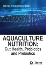 Aquaculture Nutrition: Gut Health, Probiotics and Prebiotics By Satyajit Sharad Belsare (Editor) Cover Image