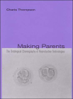 Making Parents: The Ontological Choreography of Reproductive Technologies (Inside Technology) By Charis Thompson Cover Image