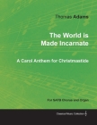 The World Is Made Incarnate - A Carol Anthem for Christmastide for Satb Chorus and Organ Cover Image