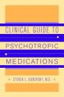 Clinical Guide to Psychotropic Medications By Steven L. Dubovsky, M.D. Cover Image