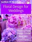 Floral Design for Weddings: Wedding Floral Design Course - Unit 1 of 12 Cover Image