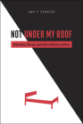 Not Under My Roof: Parents, Teens, and the Culture of Sex By Amy T. Schalet Cover Image