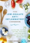 The Low-Oxalate Anti-Inflammatory Cookbook: 75 Gluten-Free, Nut-Free, Soy-Free, Yeast-Free, Low-Sugar Recipes to Help You Stress Less and Feel Better Cover Image