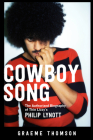Cowboy Song: The Authorized Biography of Thin Lizzy's Philip Lynott By Graeme Thomson Cover Image