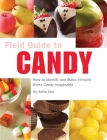 Field Guide to Candy: How to Identify and Make Virtually Every Candy Imaginable By Anita Chu, Tucker + Hosler (Photographs by) Cover Image