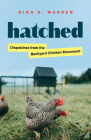 Hatched: Dispatches from the Backyard Chicken Movement By Gina G. Warren Cover Image