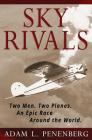 Sky Rivals: Two Men. Two Planes. An Epic Race Around the World. By Adam L. Penenberg Cover Image