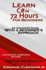 C#: Learn C# in 72 Hours for Beginners: An Advanced Guide with a Beginner's Approach. (Coupled WITH EXAMPLES IN PICTURES): By Jr. Clem-Akins, Emmanuel Cover Image