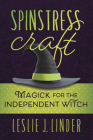 Spinstress Craft: Magick for the Independent Witch By Leslie J. Linder Cover Image