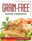 Grain-Free Baking Cookbook By Marissa Saltpeter Cover Image