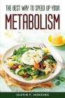 The Best Way to Speed Up Your Metabolism By Justin F Hokking Cover Image