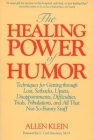 The Healing Power of Humor: Techniques for Getting Through Loss, Setbacks, Upsets, Disappointments, Difficulties, Trials, Tribulations, and All That Not-So-Funny Stuff By Allen Klein Cover Image