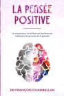 La pensée positive: Le secret pour accroître son bonheur en maîtrisant le pouvoir de la pensée Cover Image