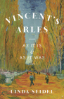 Vincent's Arles: As It Is and as It Was Cover Image