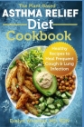 The Plant-Based Asthma Relief Diet Cookbook: Healthy Recipes to Heal Frequent Cough & Lung Infection By Evelyn Whitmer Rdn Cover Image