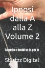 Ipnosi dalla A alla Z Volume 2: Scoprilo e decidi se fa per te Cover Image