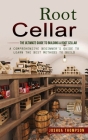Root Cellar: The Ultimate Guide to Building a Root Cellar (A Comprehensive Beginner's Guide to Learn the Best Methods to Build) By Joshua Thompson Cover Image