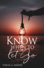 Know when to let Go By Tyrun A. Haynie Cover Image
