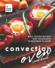 Convection Oven Cookbook: Well-Tested Recipes and Techniques to Maximize Flavor! Cover Image