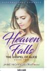 Heaven Falls - The Gospel of Alice (Book 2) Supernatural Romance By Third Cousins Cover Image