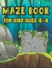 Maze Book For Kids Ages 4-8: Fun First Mazes for Kids 4-6, 6-8 year olds Maze book for Children Games Problem-Solving Cute Gift For Cute Kids Cover Image