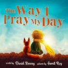The Way I Pray My Day By Daniel Kenney Cover Image