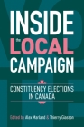 Inside the Local Campaign: Constituency Elections in Canada (Communication, Strategy, and Politics) By Alex Marland (Editor), Thierry Giasson (Editor) Cover Image